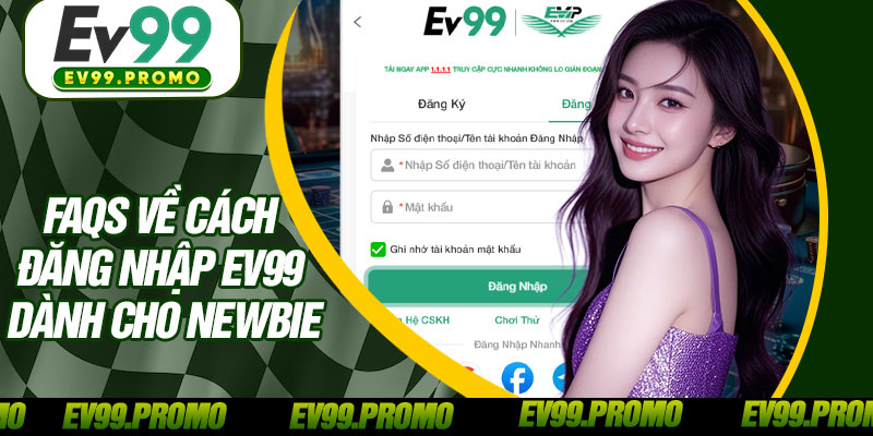 FAQs Về Cách Đăng Nhập EV99 Dành Cho Newbie