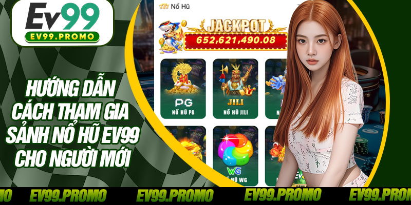 Hướng Dẫn Cách Tham Gia Sảnh Nổ Hũ EV99 Cho Người Mới 