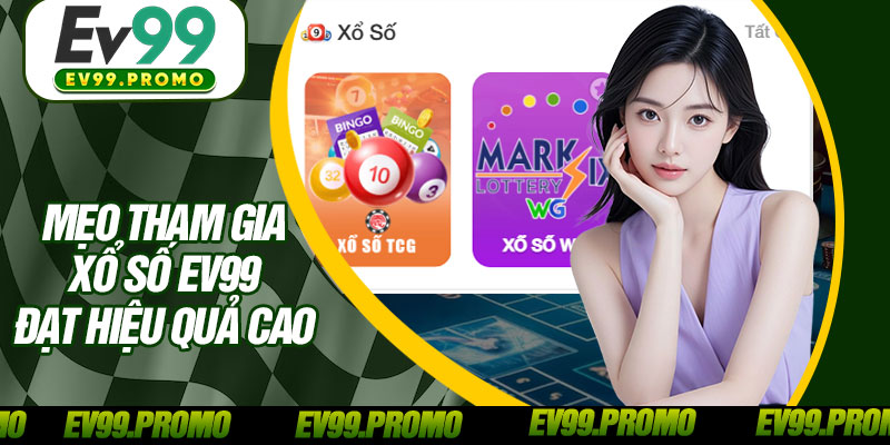 Mẹo Tham Gia Xổ Số EV99 Đạt Hiệu Quả Cao