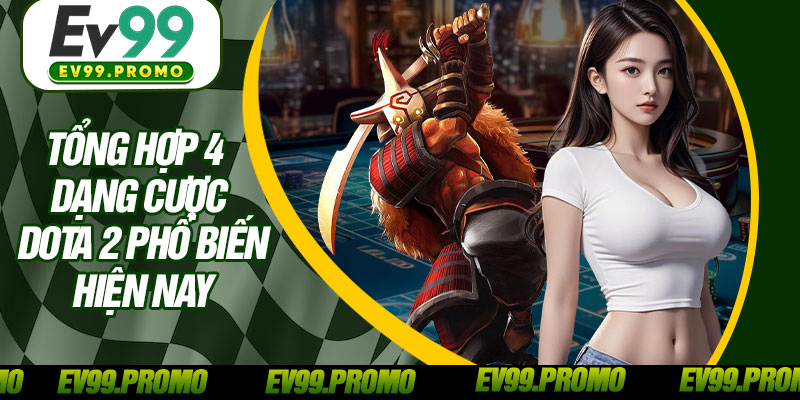 Tổng Hợp 4 Dạng Cược Dota 2 Phổ Biến Hiện Nay