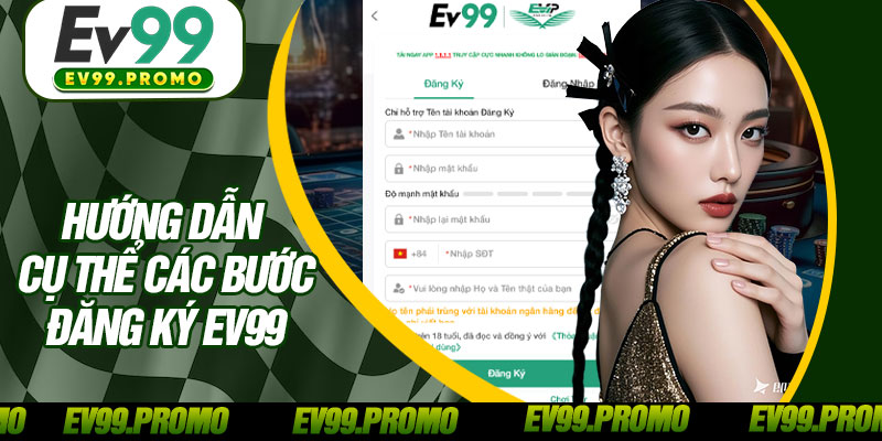 Hướng Dẫn Cụ Thể Các Bước Đăng Ký EV99