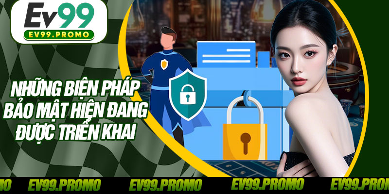 Những Biện Pháp Bảo Mật Hiện Đang Được Triển Khai