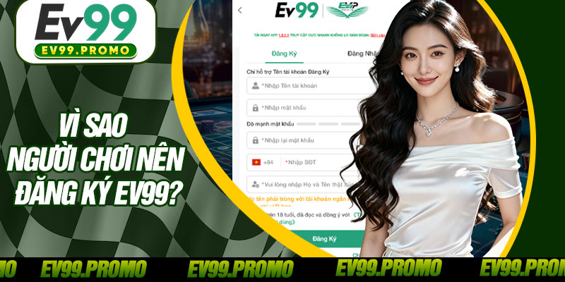 Vì Sao Người Chơi Nên Đăng Ký EV99?